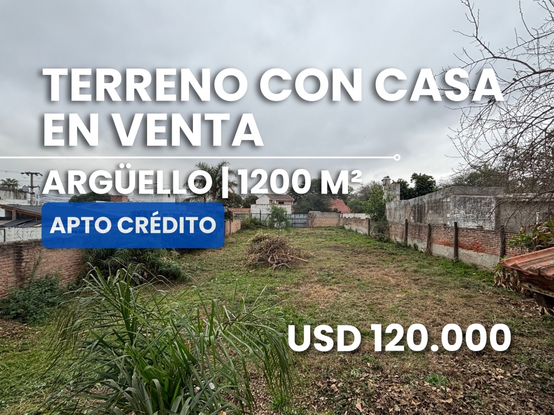 TERRENO CON CASA EN VENTA ARG�ELLO 1200m2 APTO CR�DITO